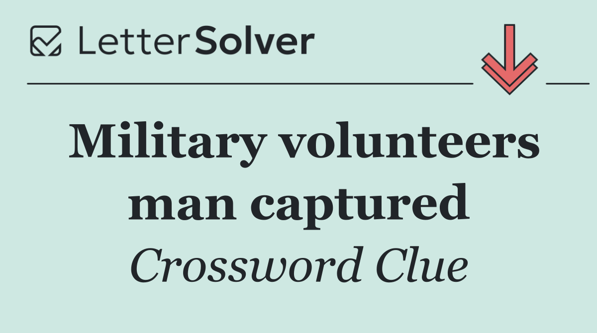 Military volunteers man captured