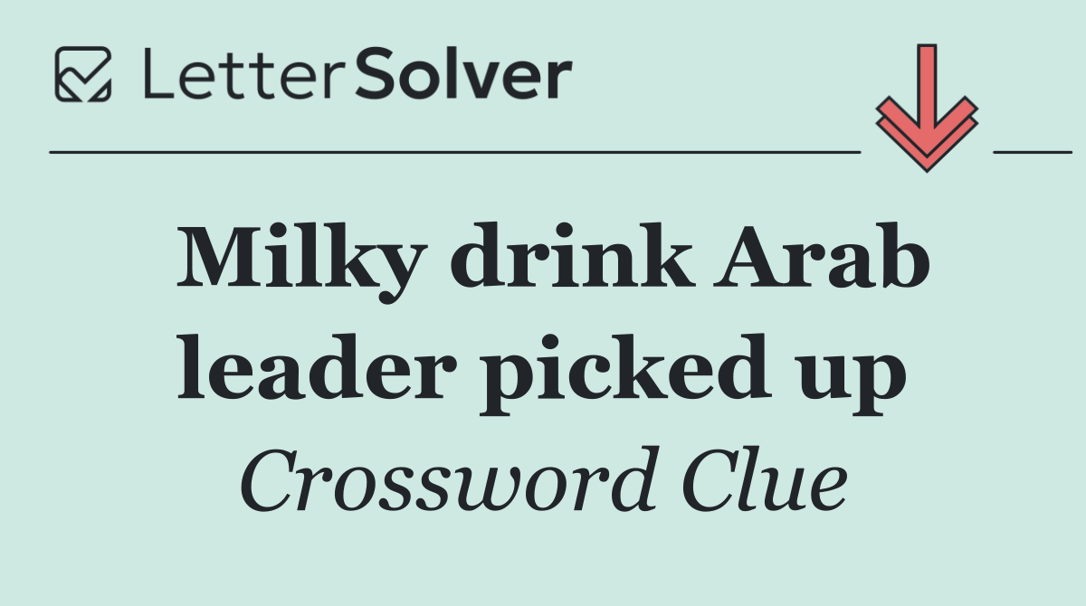 Milky drink Arab leader picked up