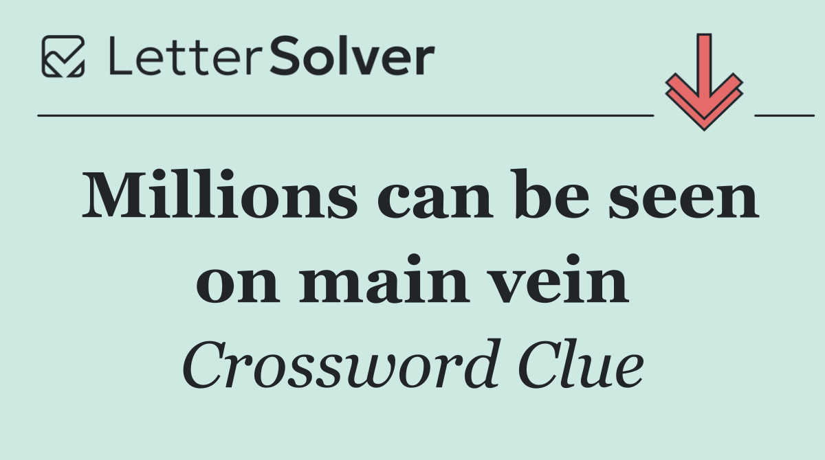 Millions can be seen on main vein