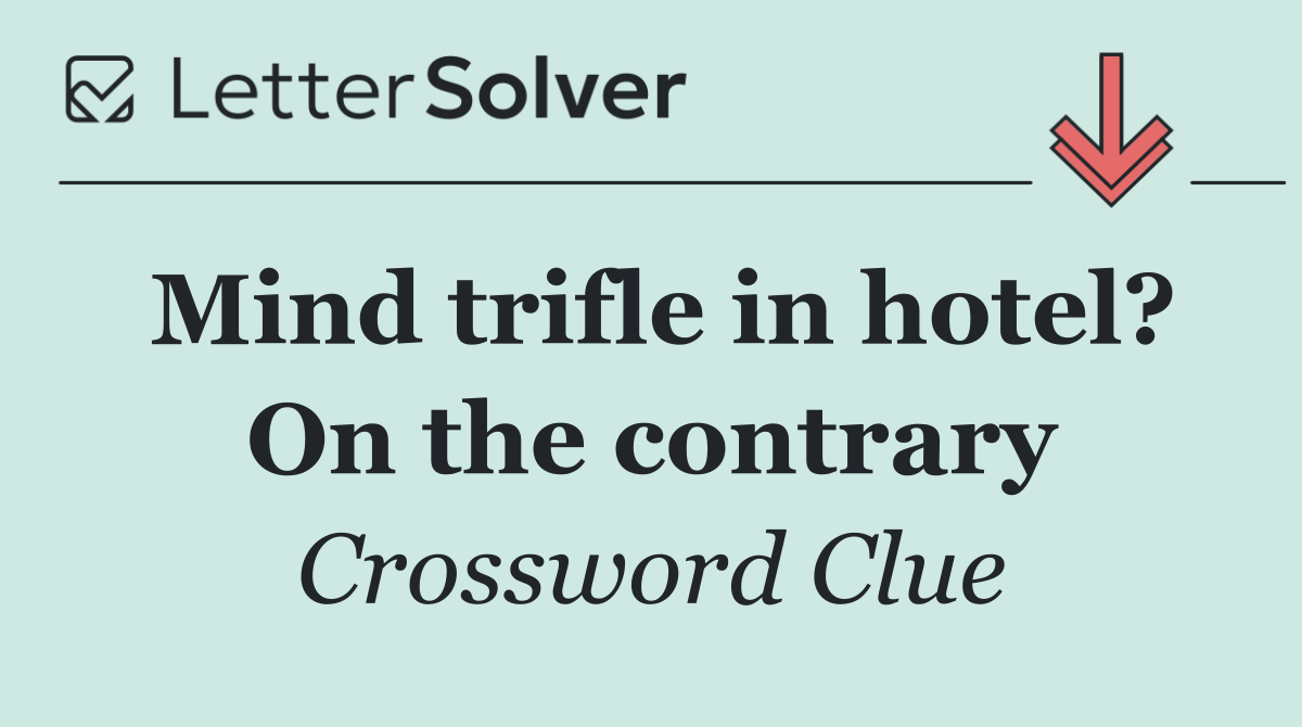Mind trifle in hotel? On the contrary