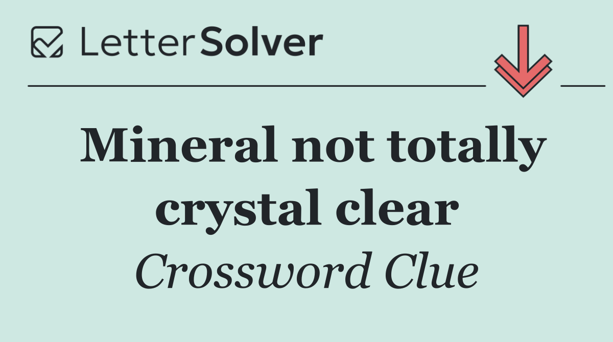 Mineral not totally crystal clear