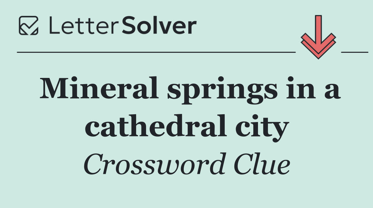Mineral springs in a cathedral city