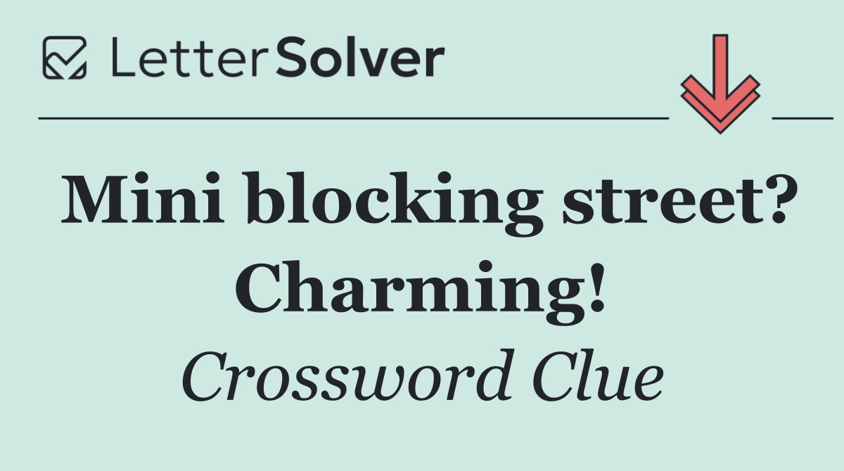 Mini blocking street? Charming!