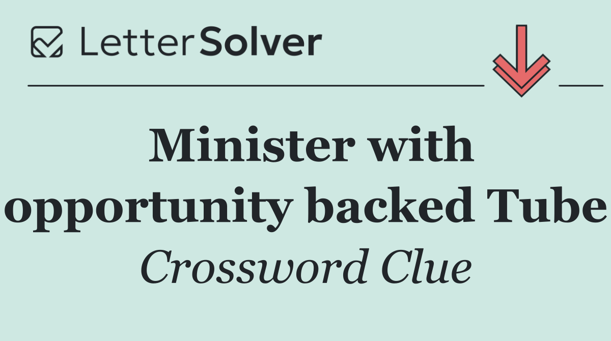 Minister with opportunity backed Tube