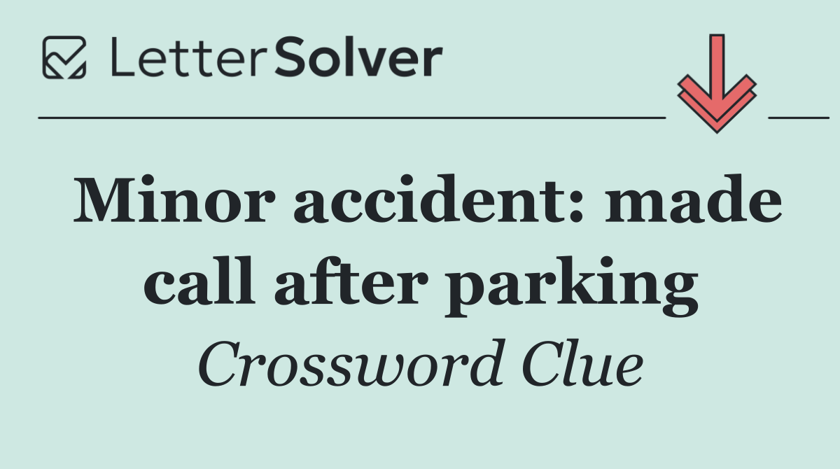 Minor accident: made call after parking