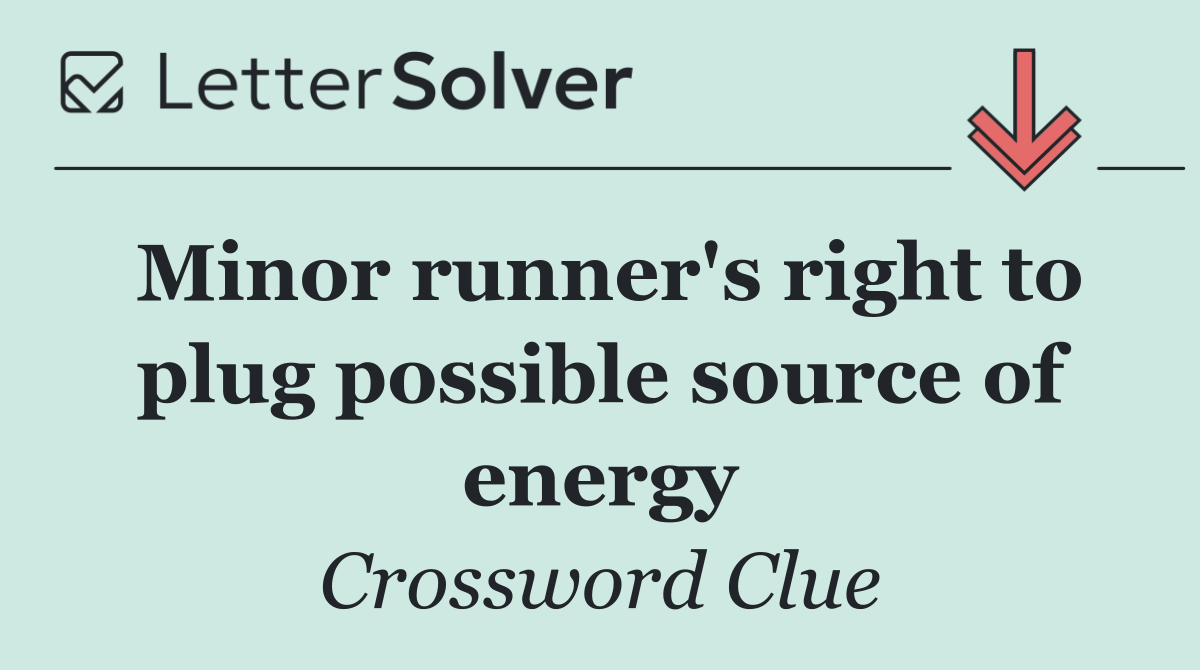 Minor runner's right to plug possible source of energy