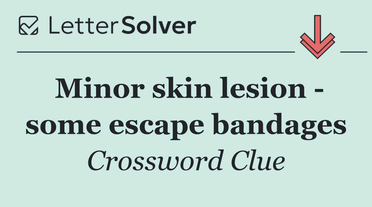 Minor skin lesion   some escape bandages