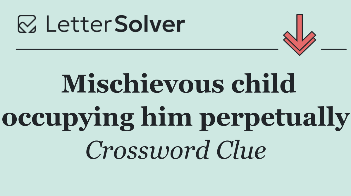 Mischievous child occupying him perpetually