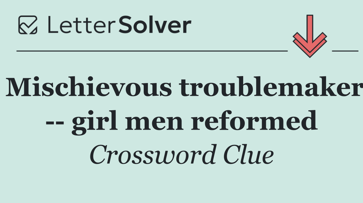 Mischievous troublemaker    girl men reformed