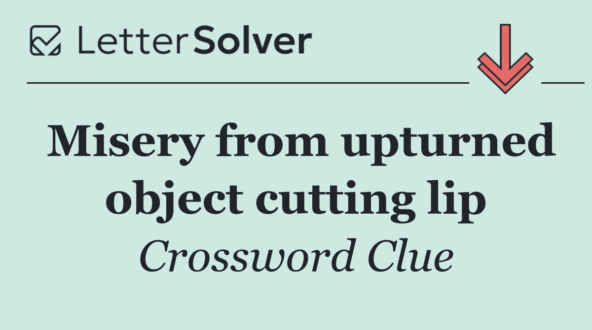 Misery from upturned object cutting lip