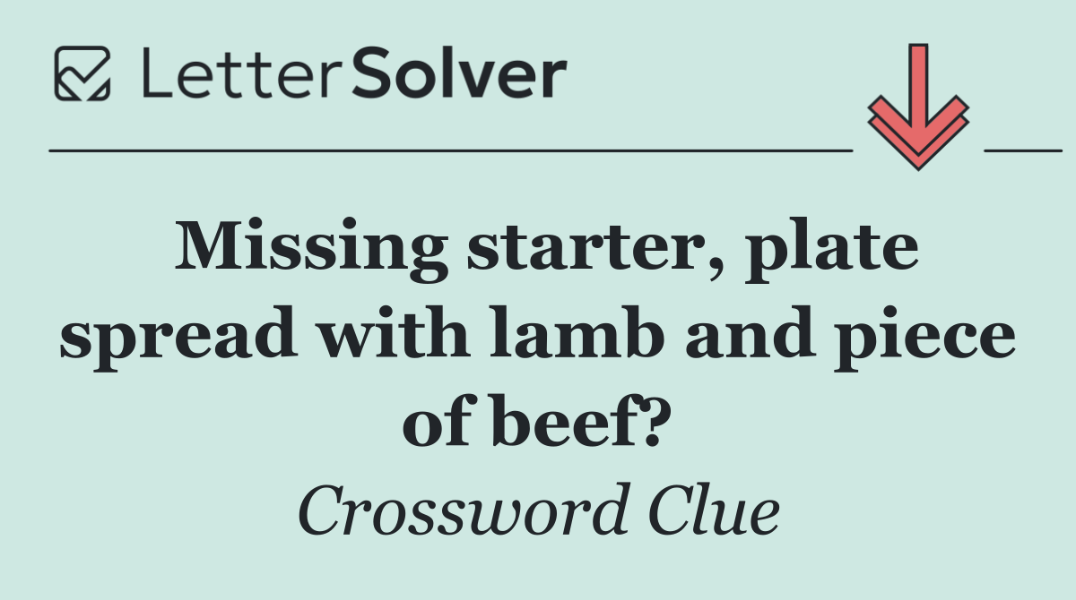 Missing starter, plate spread with lamb and piece of beef?