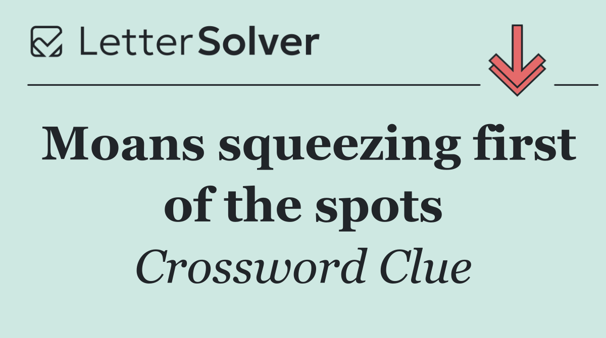 Moans squeezing first of the spots