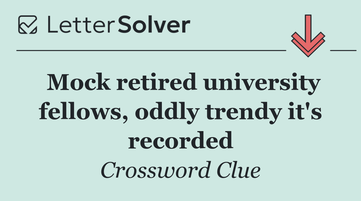 Mock retired university fellows, oddly trendy it's recorded