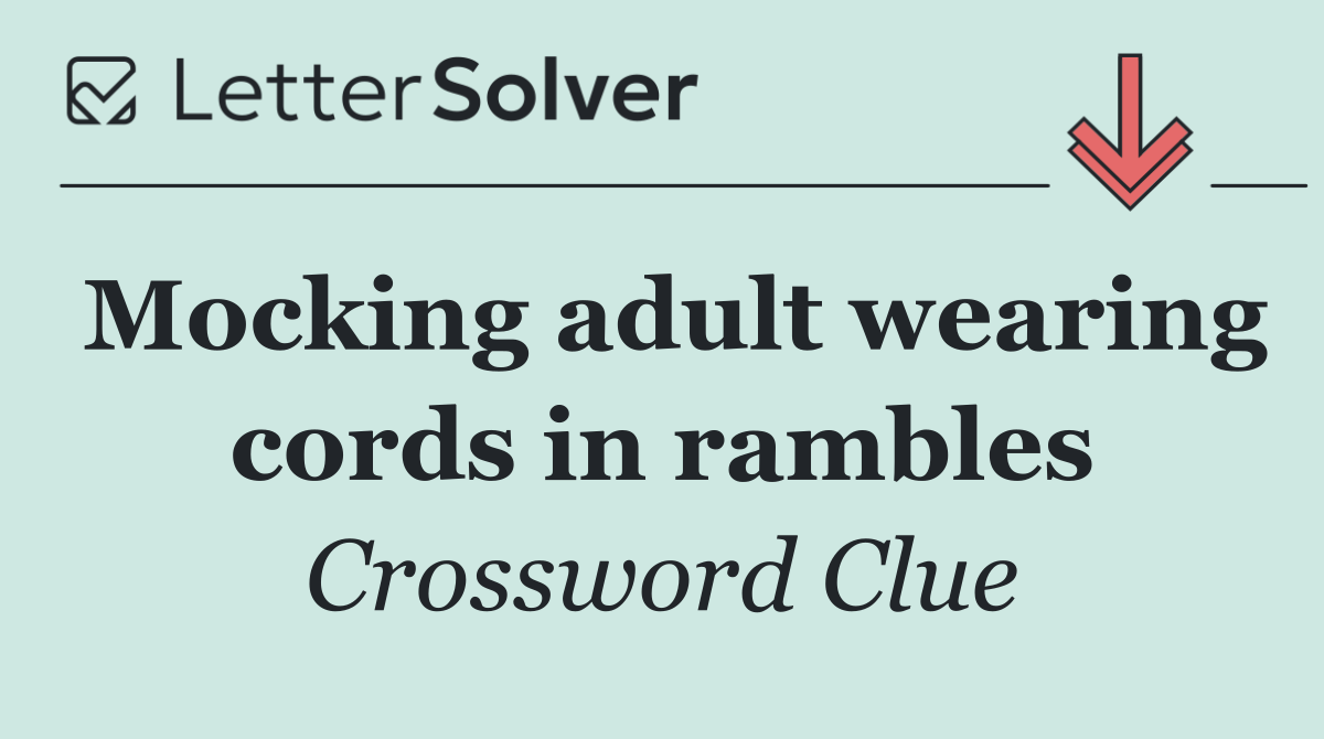 Mocking adult wearing cords in rambles