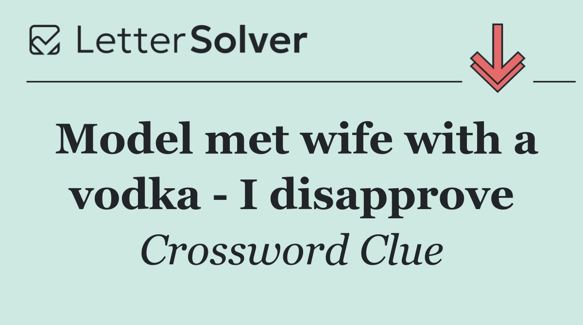 Model met wife with a vodka   I disapprove