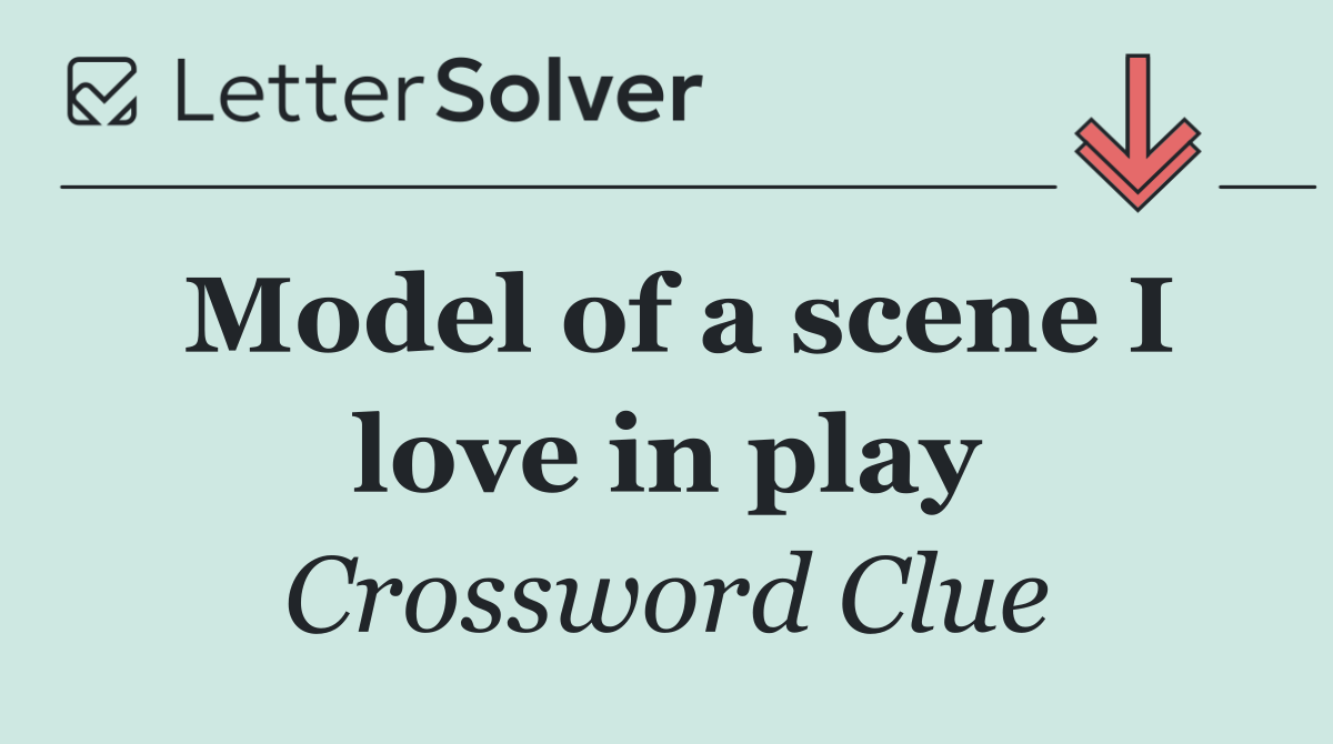 Model of a scene I love in play