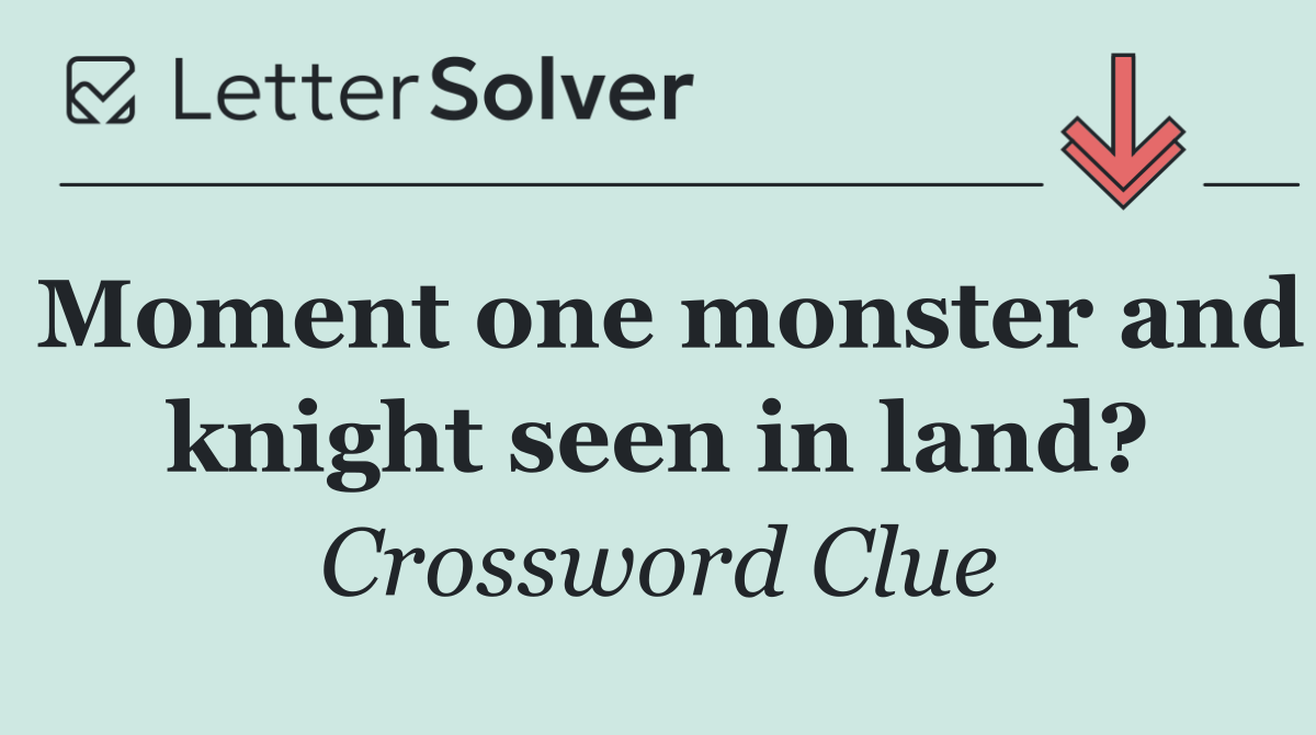 Moment one monster and knight seen in land?