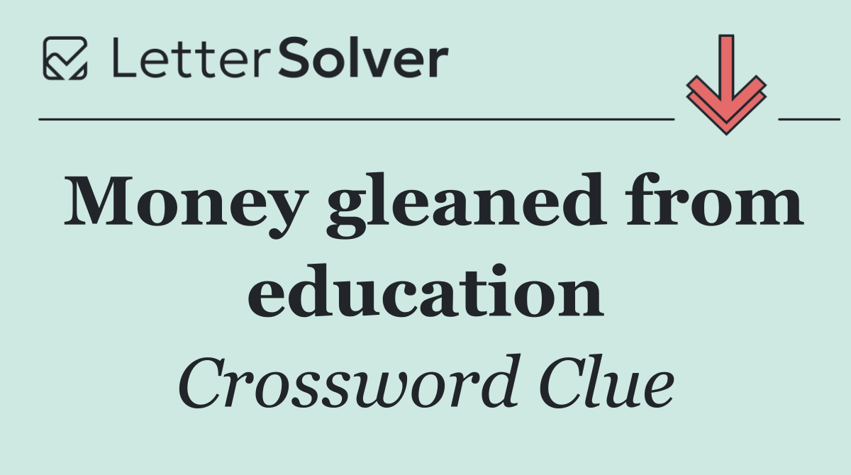 Money gleaned from education
