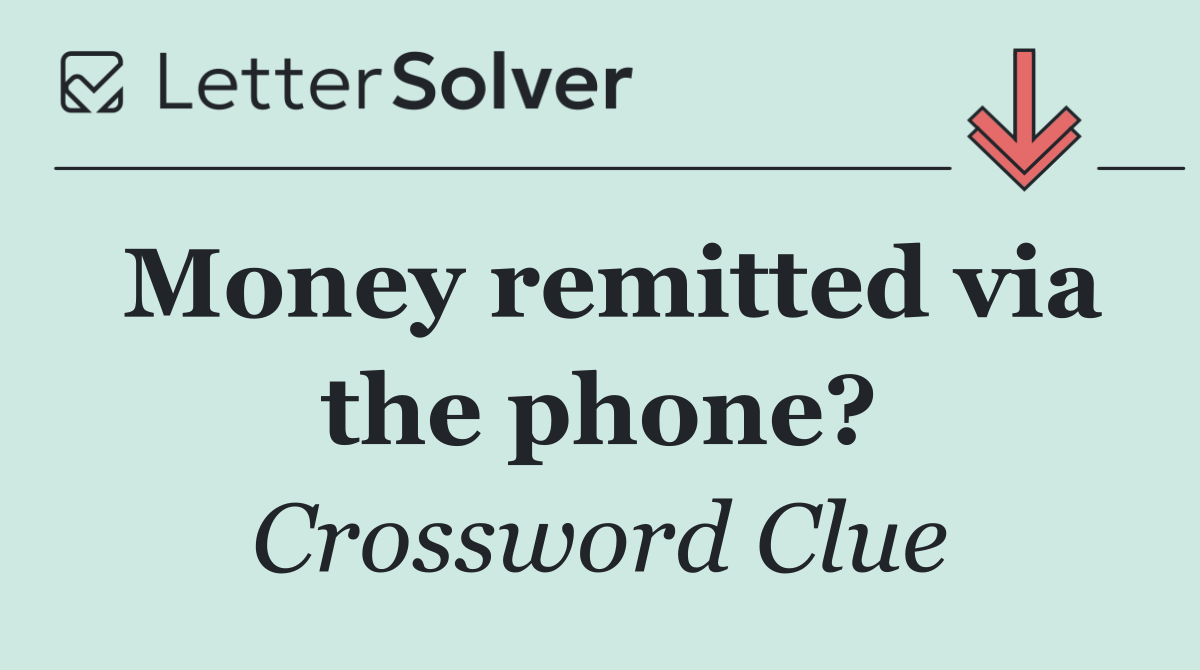 Money remitted via the phone?