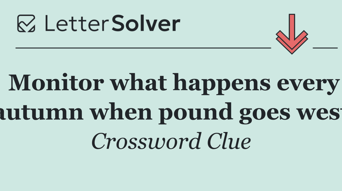 Monitor what happens every autumn when pound goes west