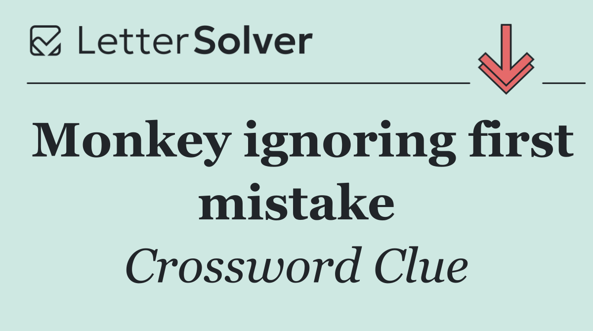 Monkey ignoring first mistake