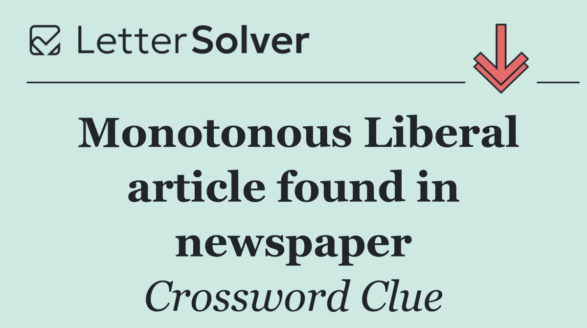 Monotonous Liberal article found in newspaper