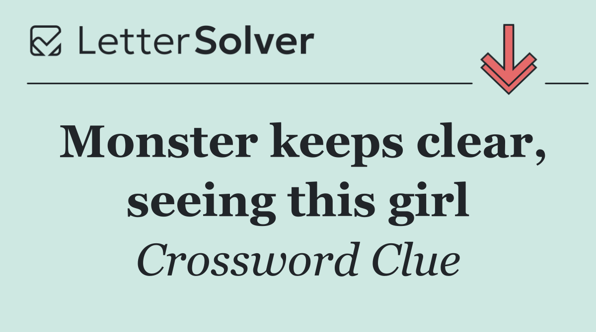 Monster keeps clear, seeing this girl