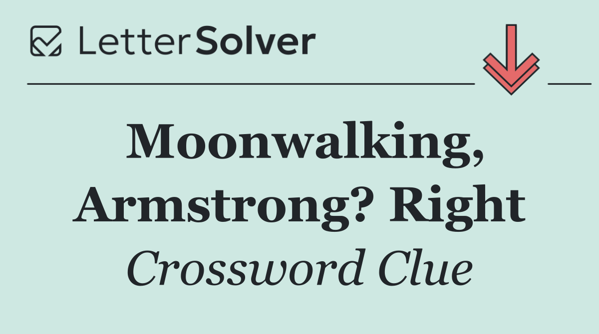 Moonwalking, Armstrong? Right