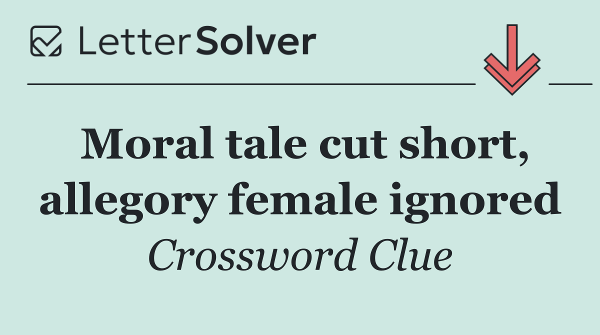 Moral tale cut short, allegory female ignored