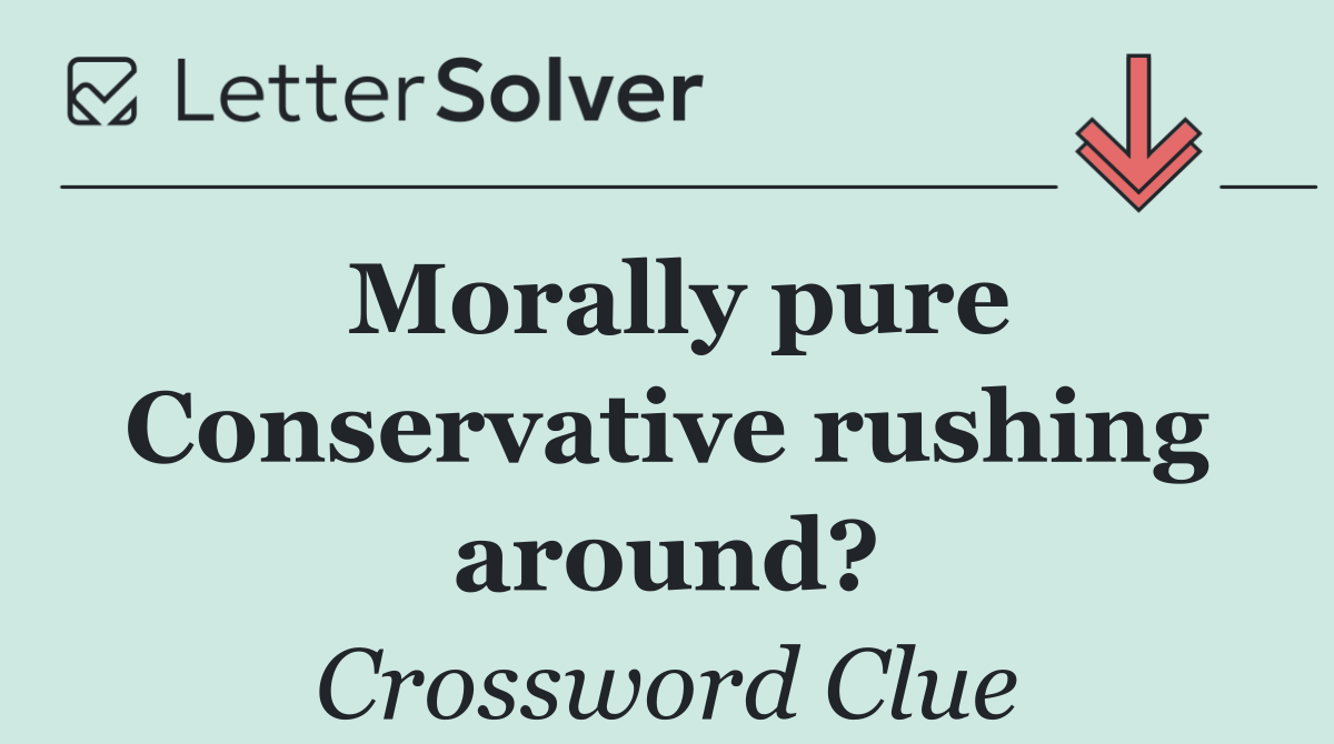 Morally pure Conservative rushing around?