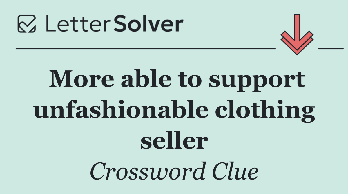 More able to support unfashionable clothing seller