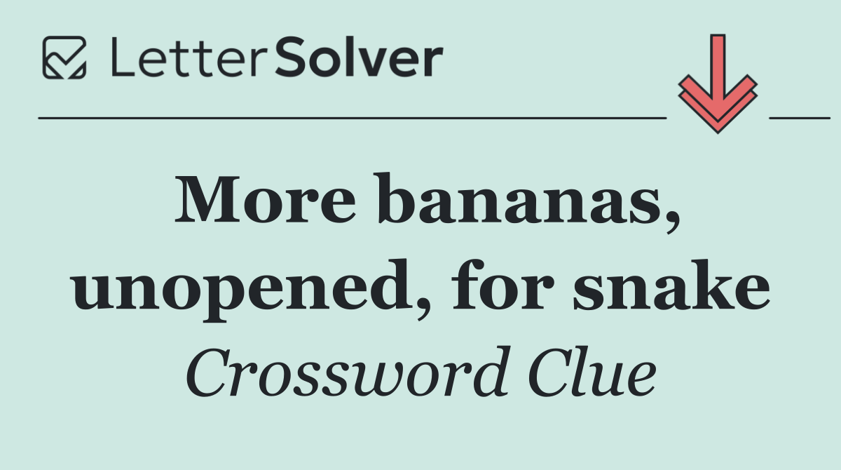 More bananas, unopened, for snake
