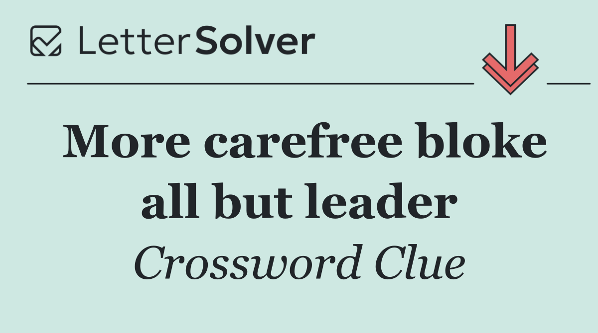 More carefree bloke all but leader