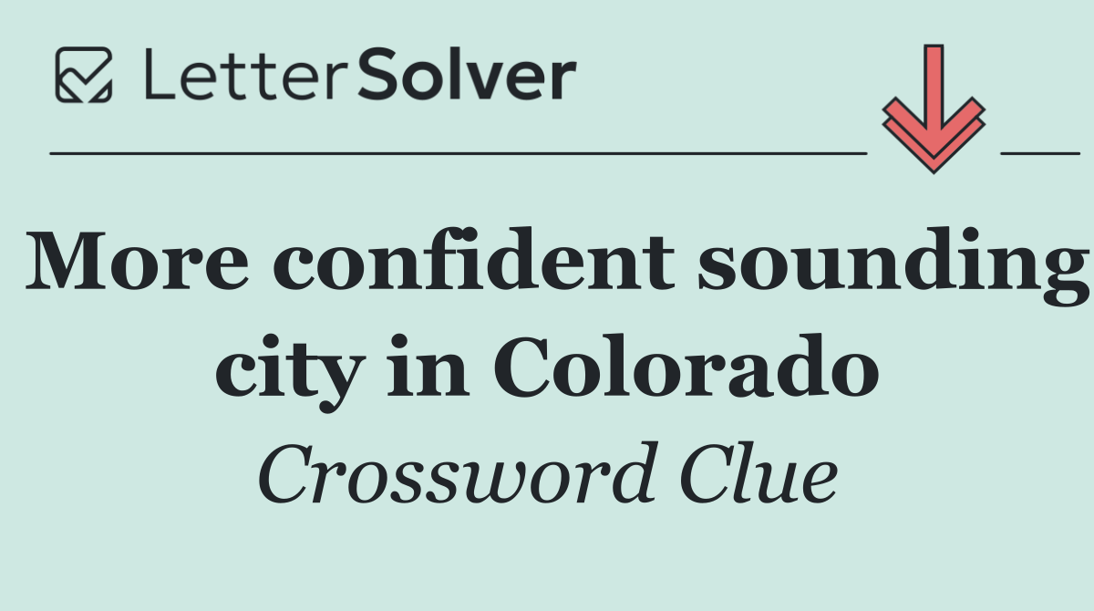 More confident sounding city in Colorado