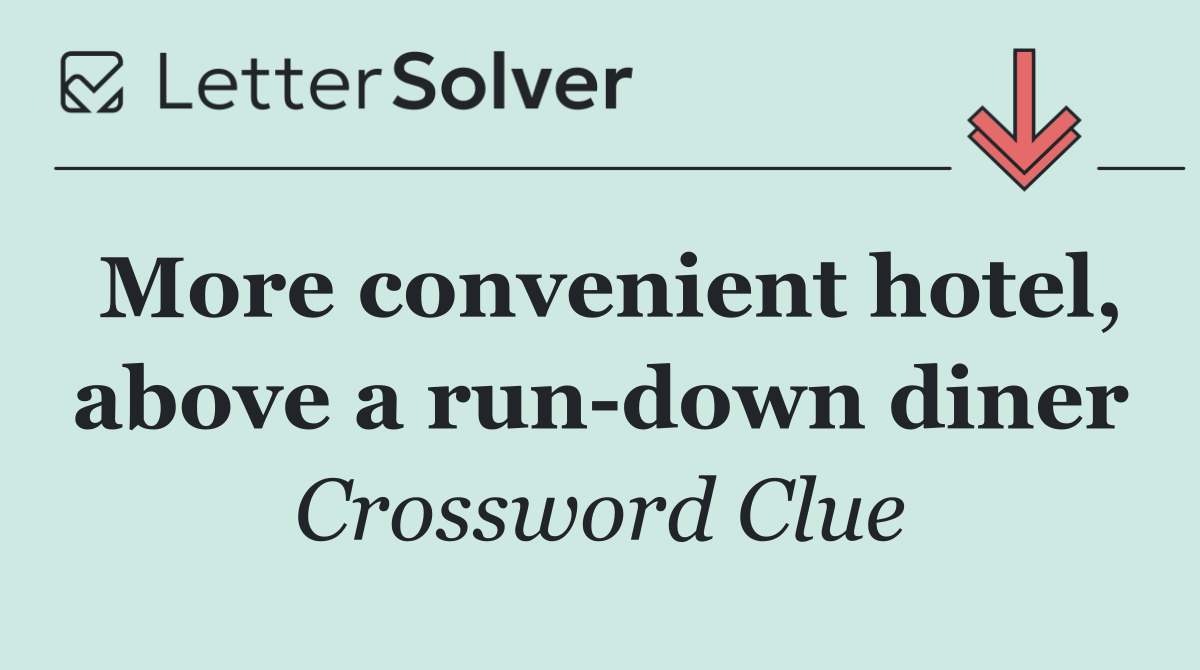 More convenient hotel, above a run down diner