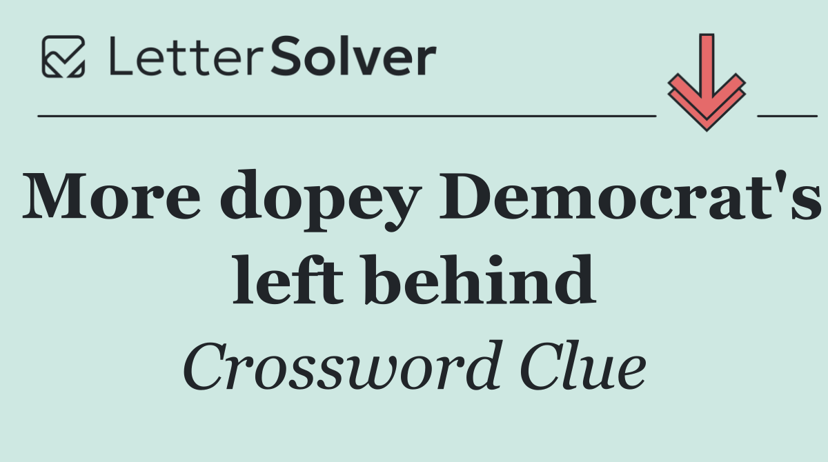 More dopey Democrat's left behind