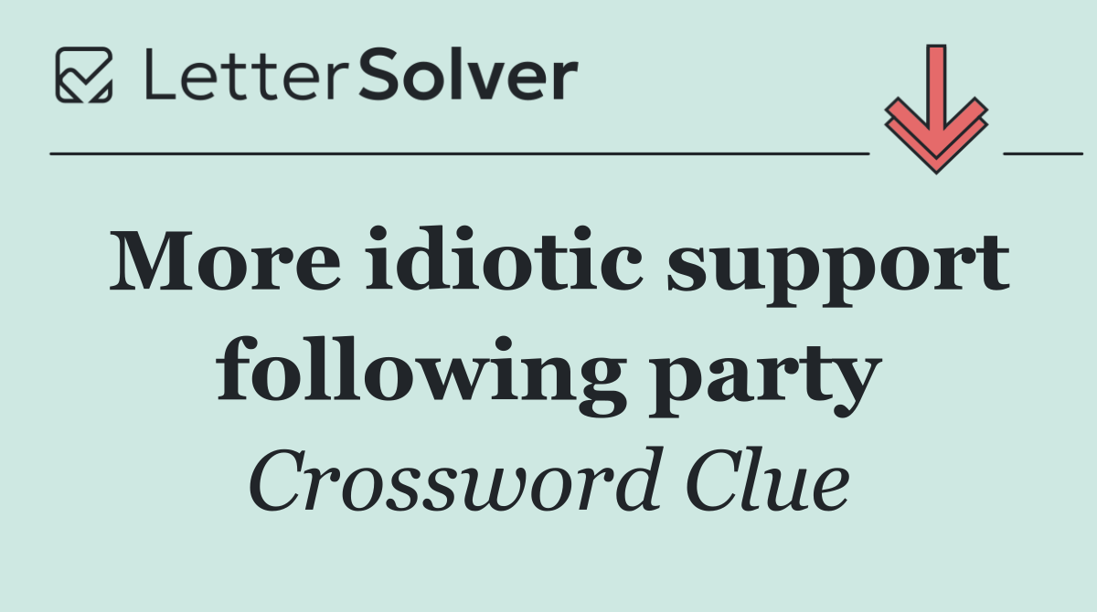 More idiotic support following party