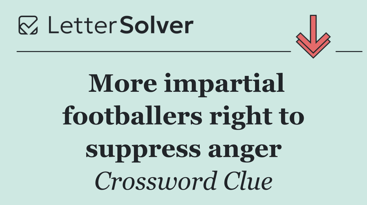 More impartial footballers right to suppress anger
