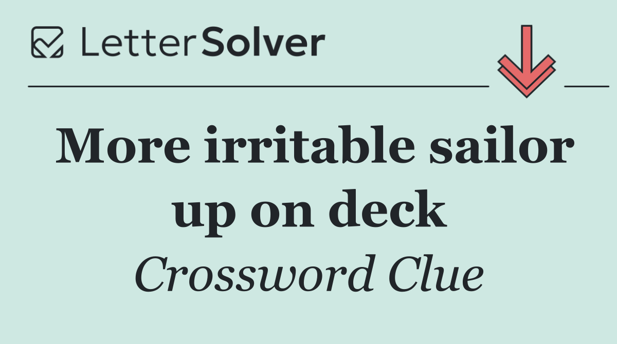 More irritable sailor up on deck