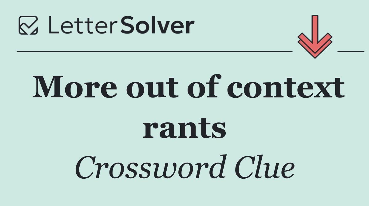 More out of context rants