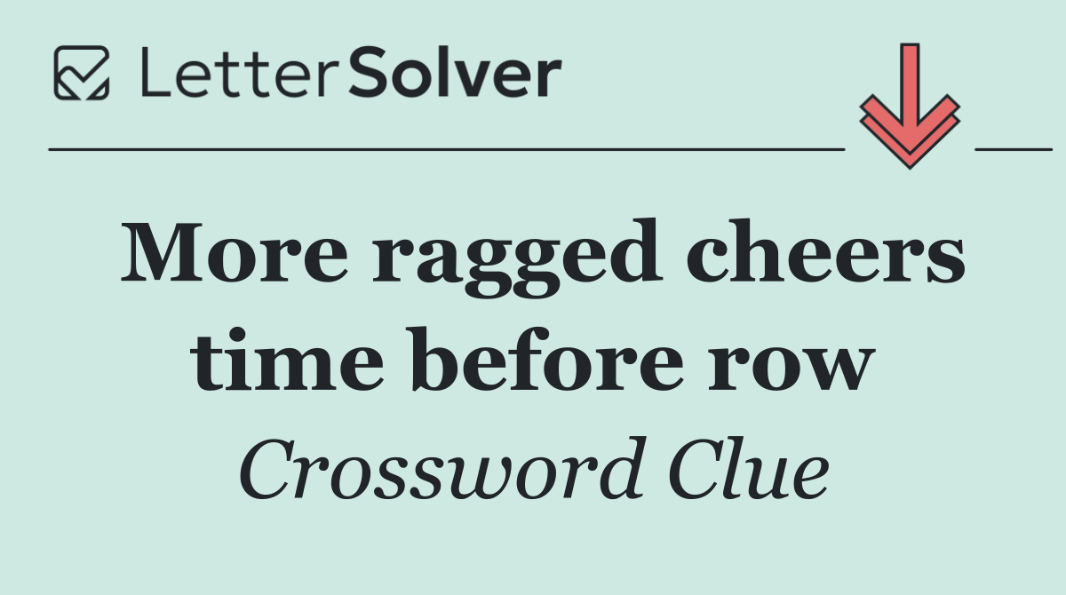 More ragged cheers time before row