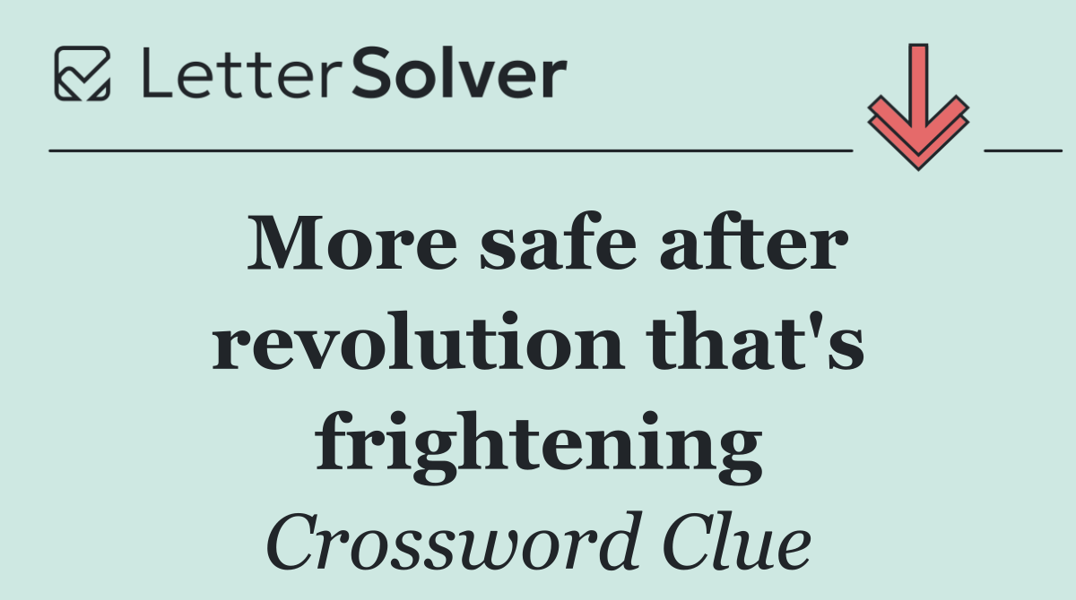 More safe after revolution that's frightening