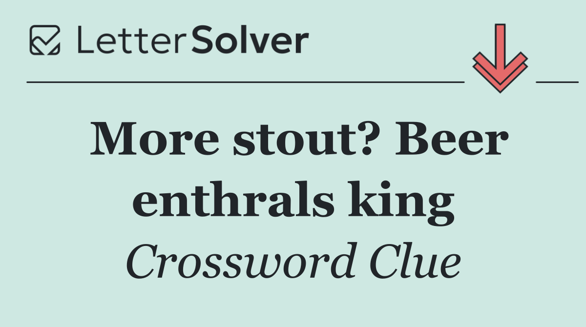 More stout? Beer enthrals king