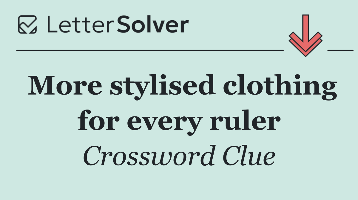 More stylised clothing for every ruler