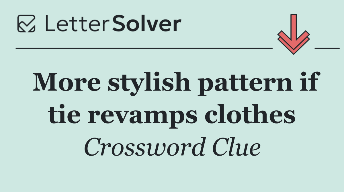 More stylish pattern if tie revamps clothes