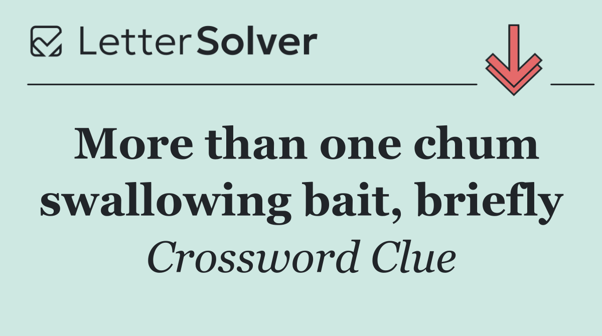 More than one chum swallowing bait, briefly