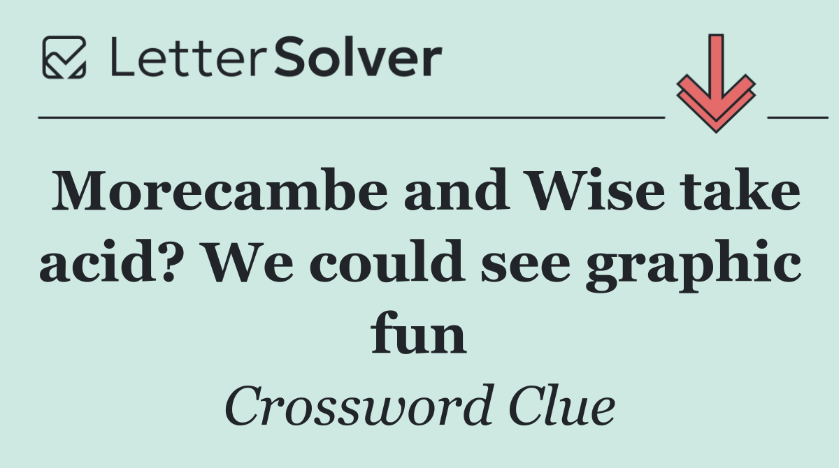 Morecambe and Wise take acid? We could see graphic fun
