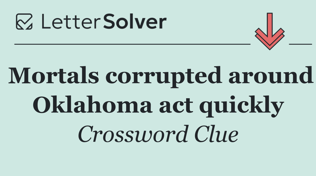 Mortals corrupted around Oklahoma act quickly