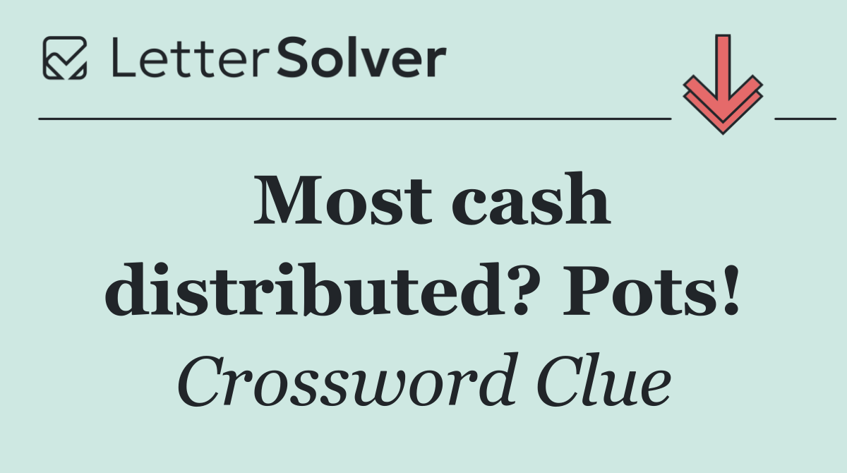 Most cash distributed? Pots!