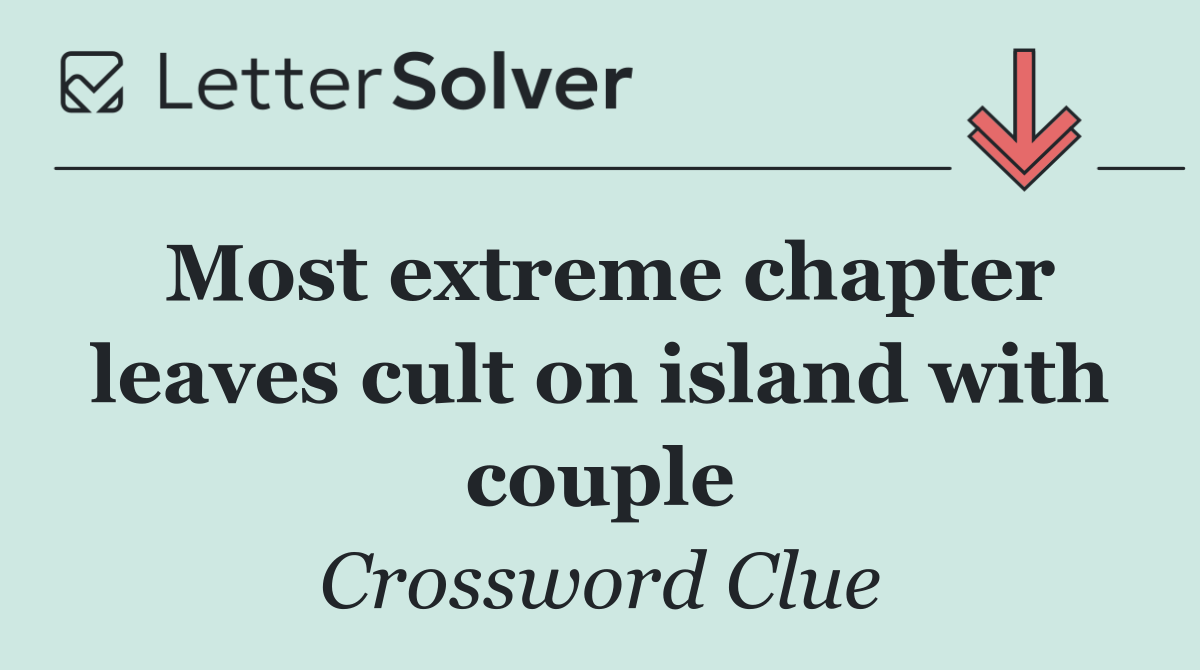 Most extreme chapter leaves cult on island with couple